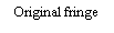 ı: Original fringe

